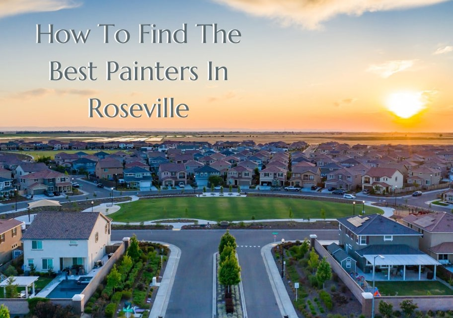 How To Find The Best Painters In Roseville CA